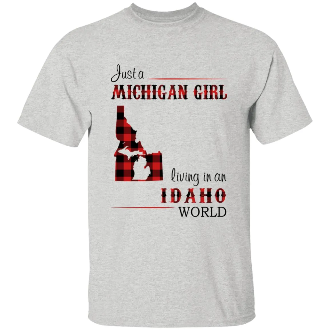 Just A Michigan Girl Living In An Idaho World T-shirt