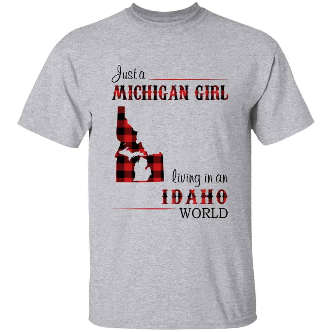 Just A Michigan Girl Living In An Idaho World T-shirt