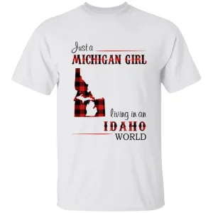 Just A Michigan Girl Living In An Idaho World T-shirt