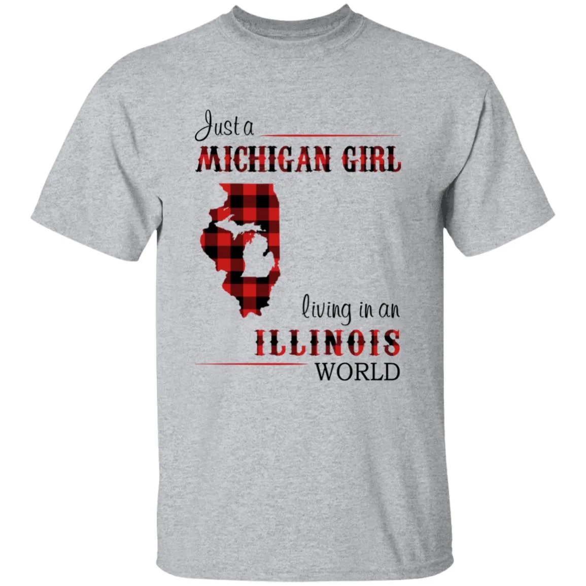 Just A Michigan Girl Living In An Illinois World T-shirt