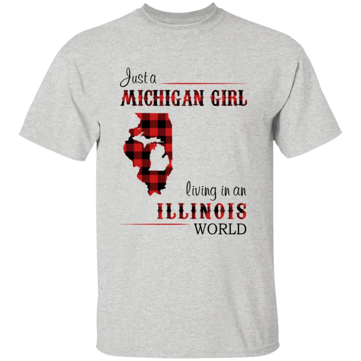 Just A Michigan Girl Living In An Illinois World T-shirt