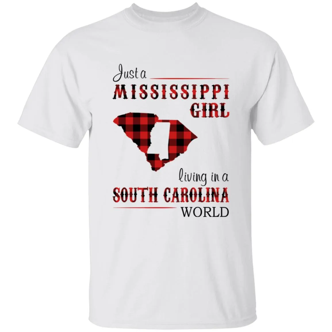 Just A Mississippi Girl Living In A South Carolina World T-shirt