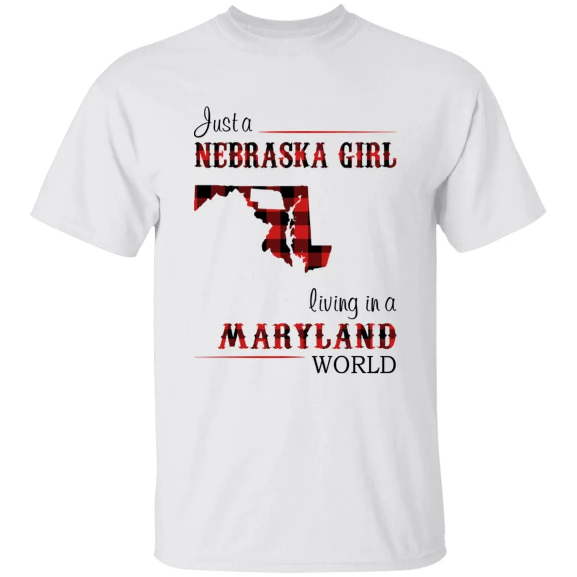 Just A Nebraska Girl Living In A Maryland World T-shirt