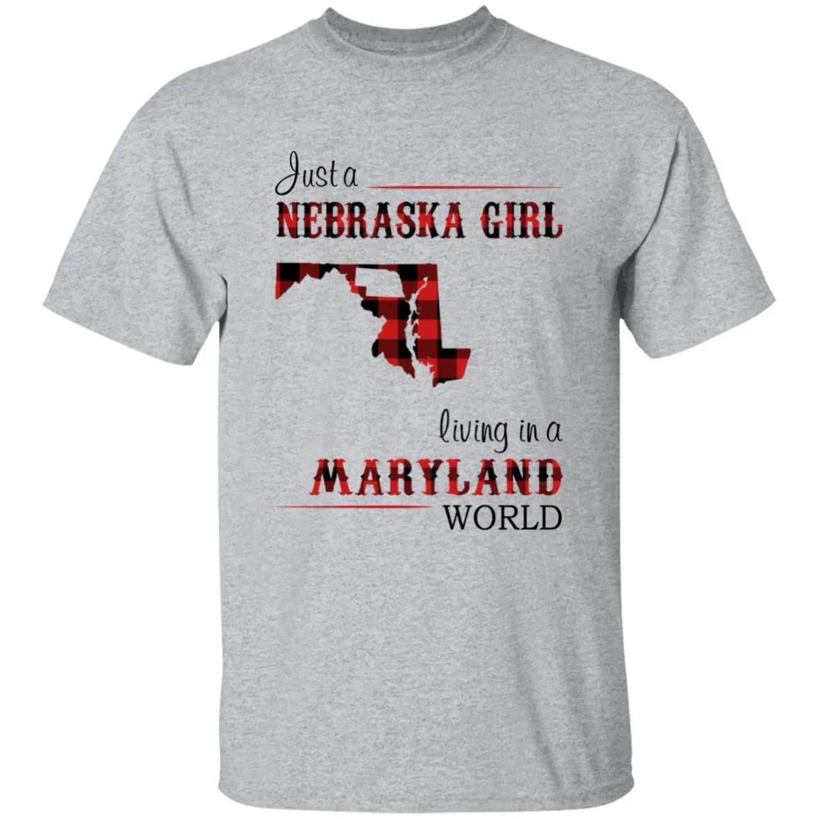 Just A Nebraska Girl Living In A Maryland World T-shirt