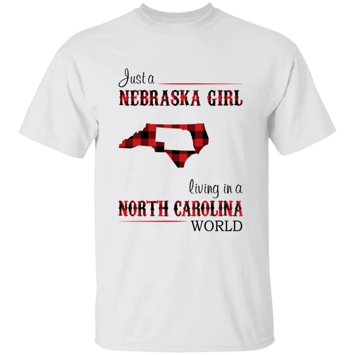 Just A Nebraska Girl Living In A North Carolina World T-shirt