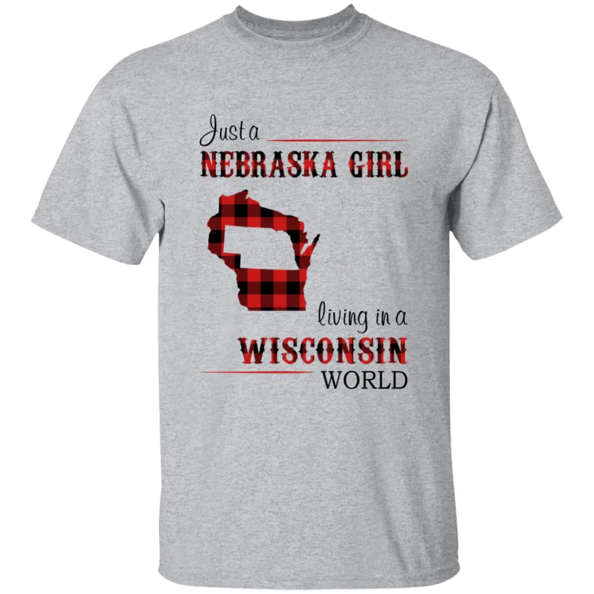 Just A Nebraska Girl Living In A Wisconsin World T-shirt