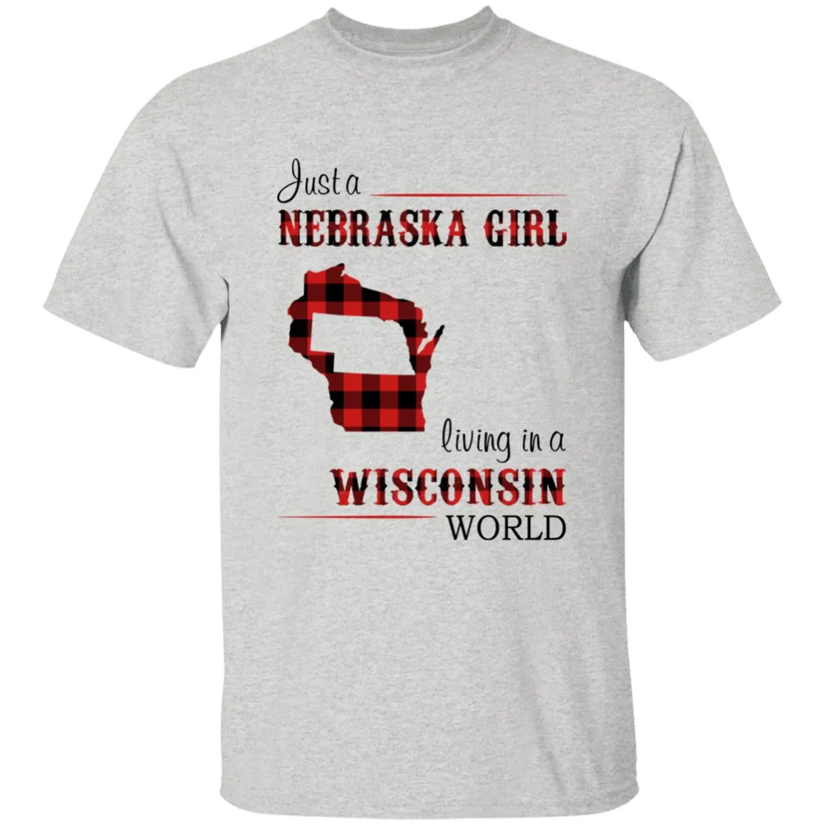 Just A Nebraska Girl Living In A Wisconsin World T-shirt