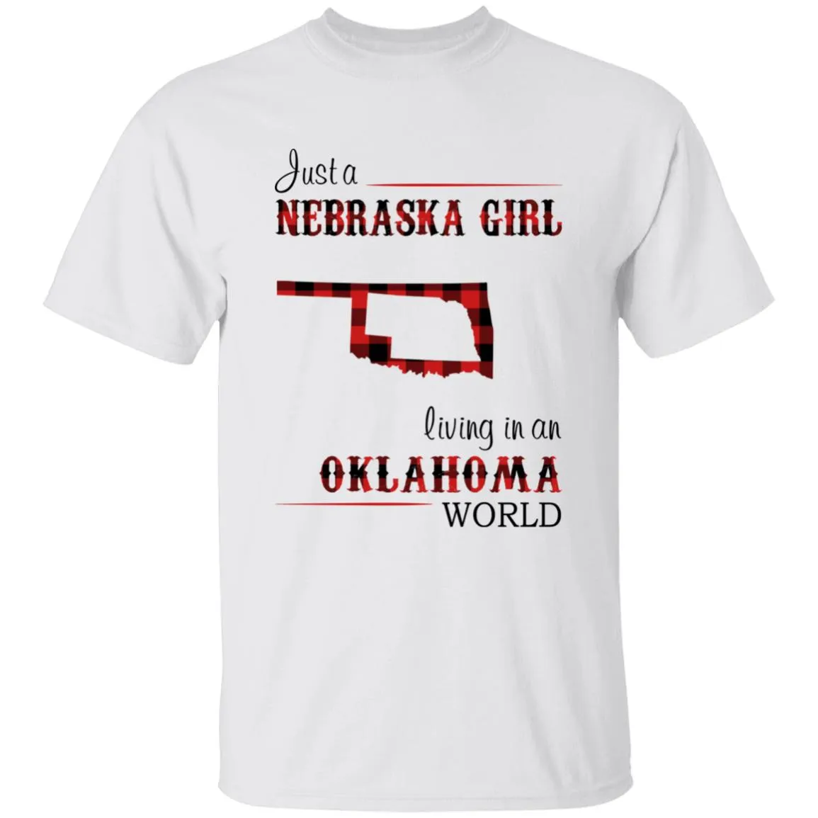 Just A Nebraska Girl Living In An Oklahoma World T-shirt