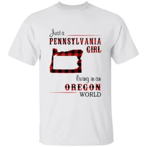 Just A Pennsylvania Girl Living In An Oregon World T-shirt
