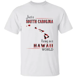 Just A South Carolina Girl Living In A Hawaii World T-shirt