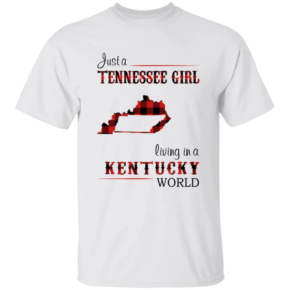 Just A Tennessee Girl Living In A Kentucky World T-shirt