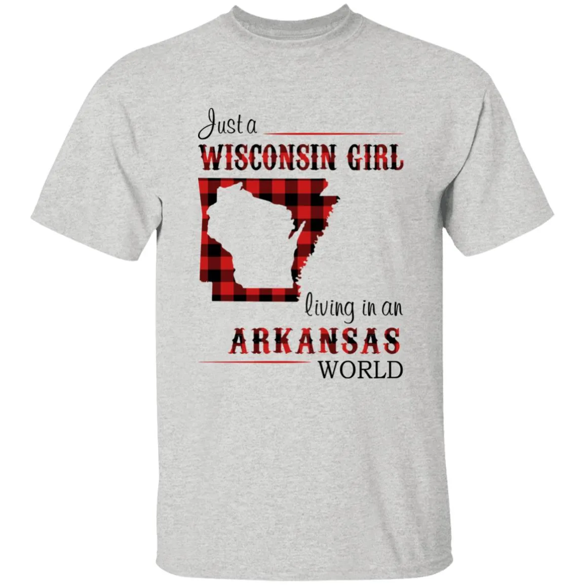 Just A Wisconsin Girl Living In An Arkansas World T-shirt