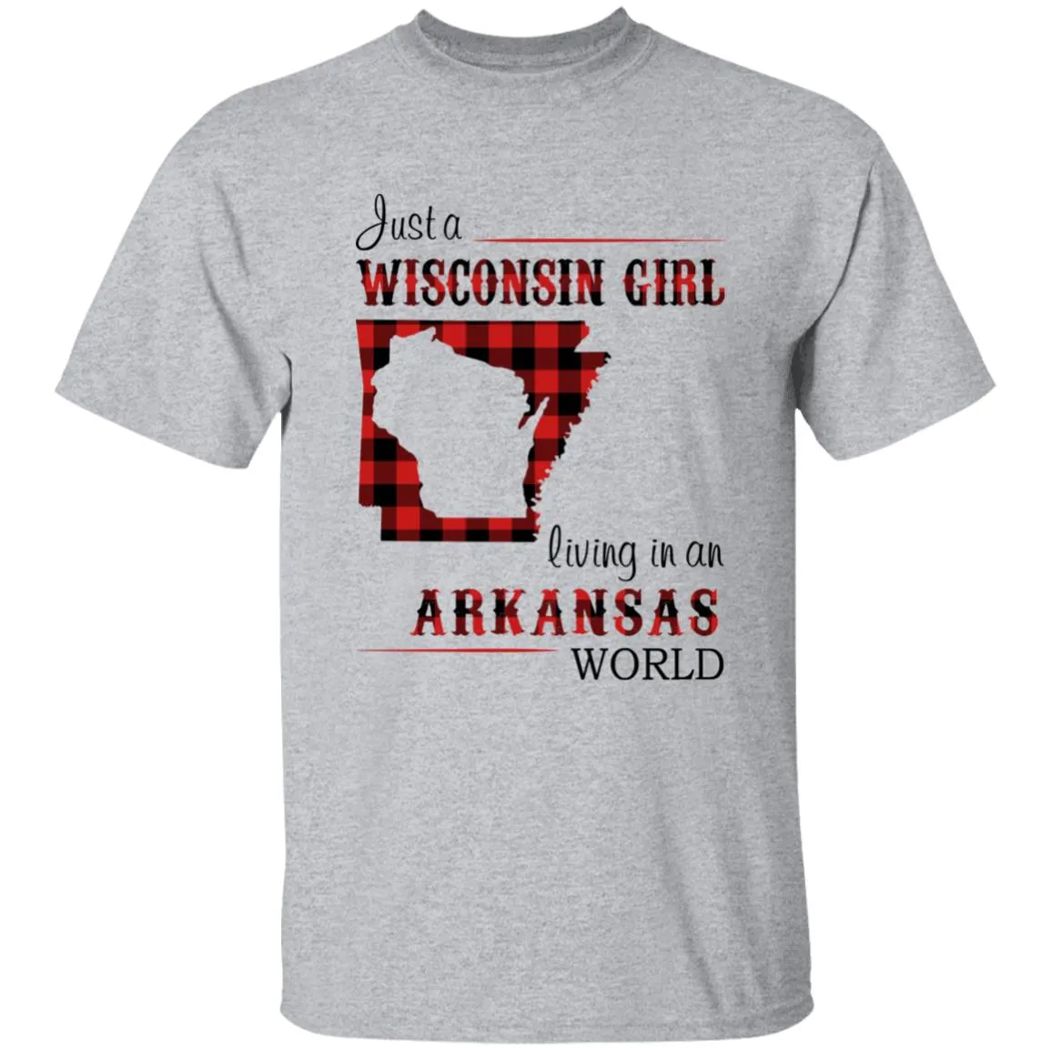 Just A Wisconsin Girl Living In An Arkansas World T-shirt