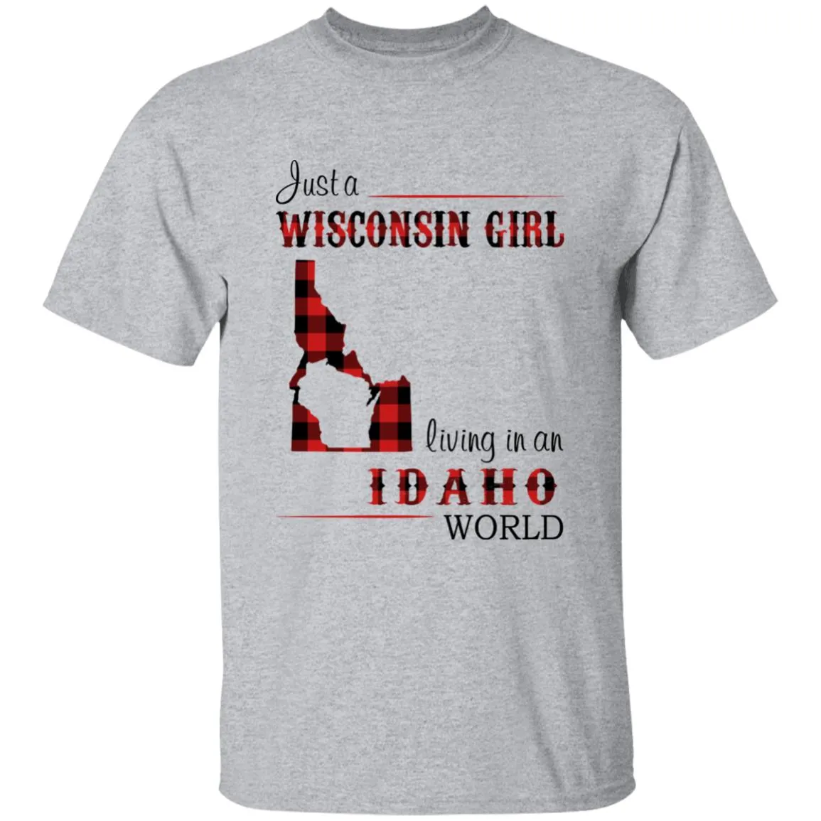 Just A Wisconsin Girl Living In An Idaho World T-shirt