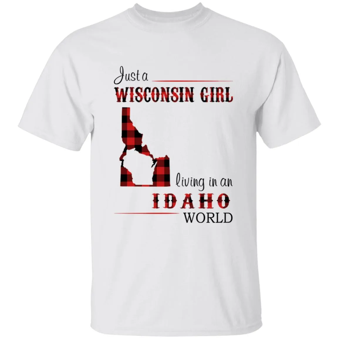 Just A Wisconsin Girl Living In An Idaho World T-shirt
