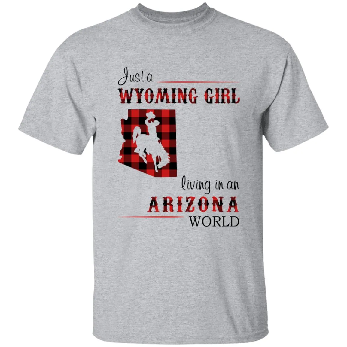 Just A Wyoming Girl Living In An Arizona World T-shirt