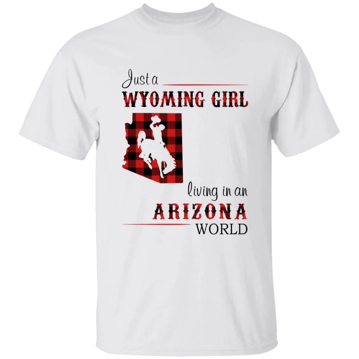 Just A Wyoming Girl Living In An Arizona World T-shirt