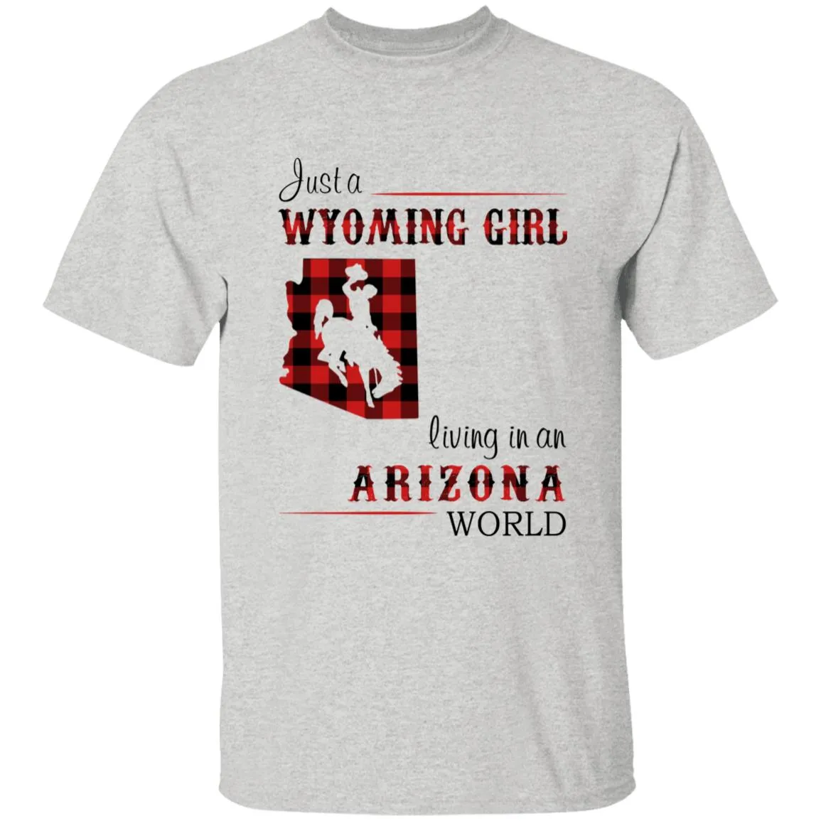 Just A Wyoming Girl Living In An Arizona World T-shirt