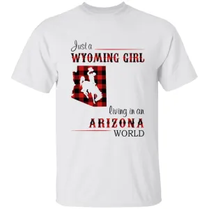 Just A Wyoming Girl Living In An Arizona World T-shirt