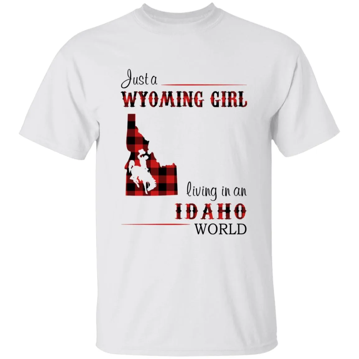 Just A Wyoming Girl Living In An Idaho World T-shirt
