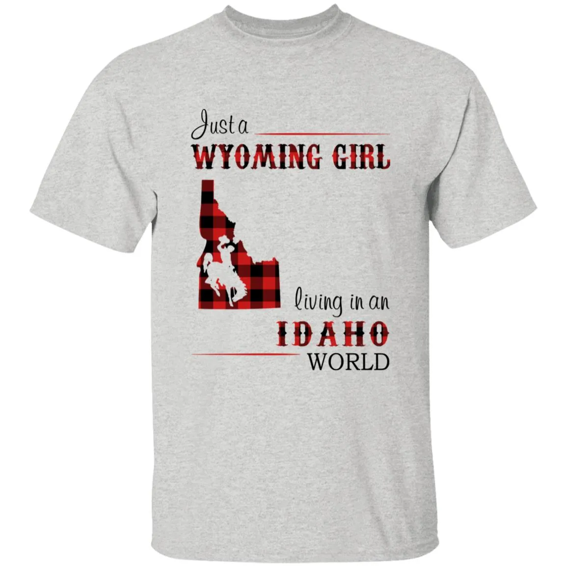 Just A Wyoming Girl Living In An Idaho World T-shirt