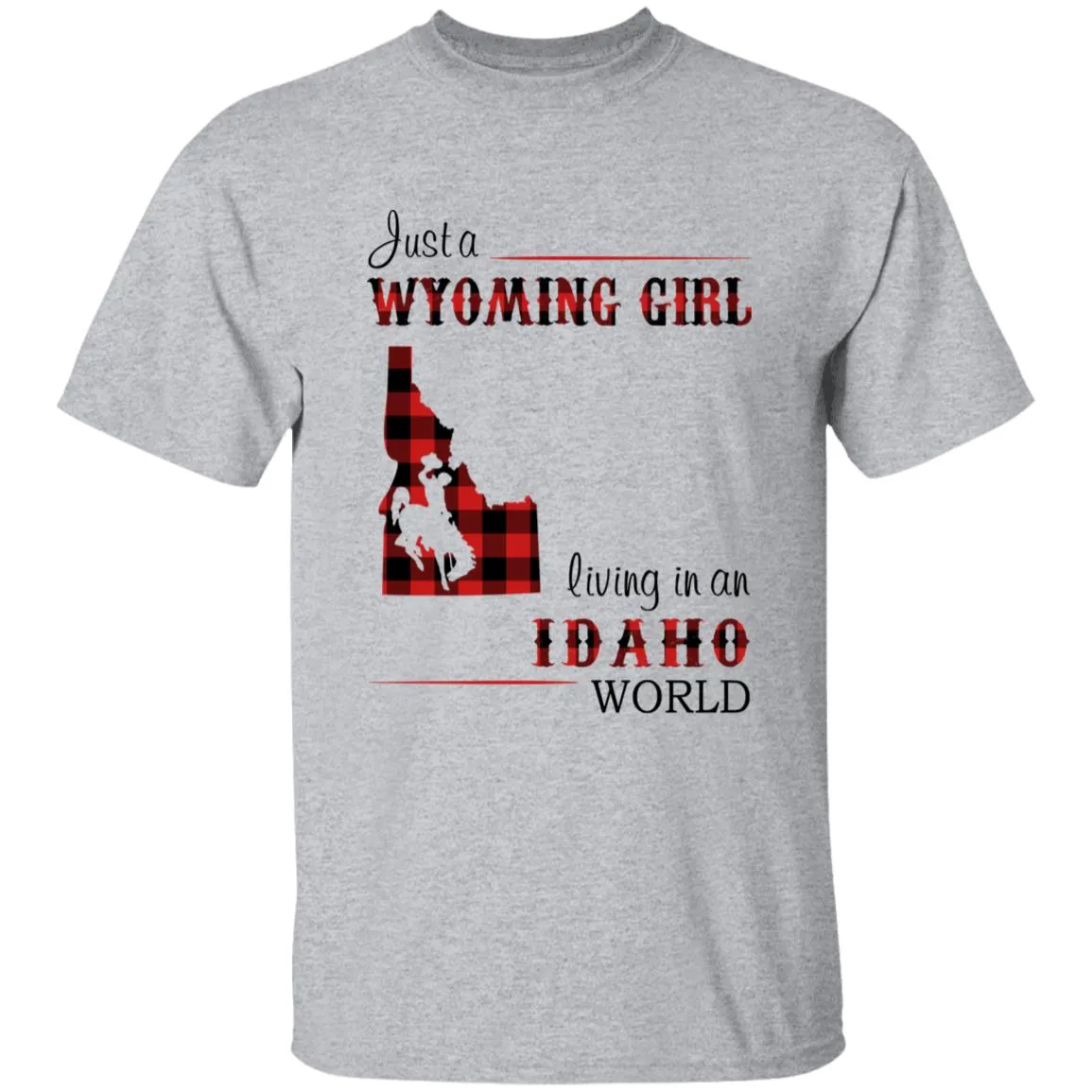 Just A Wyoming Girl Living In An Idaho World T-shirt