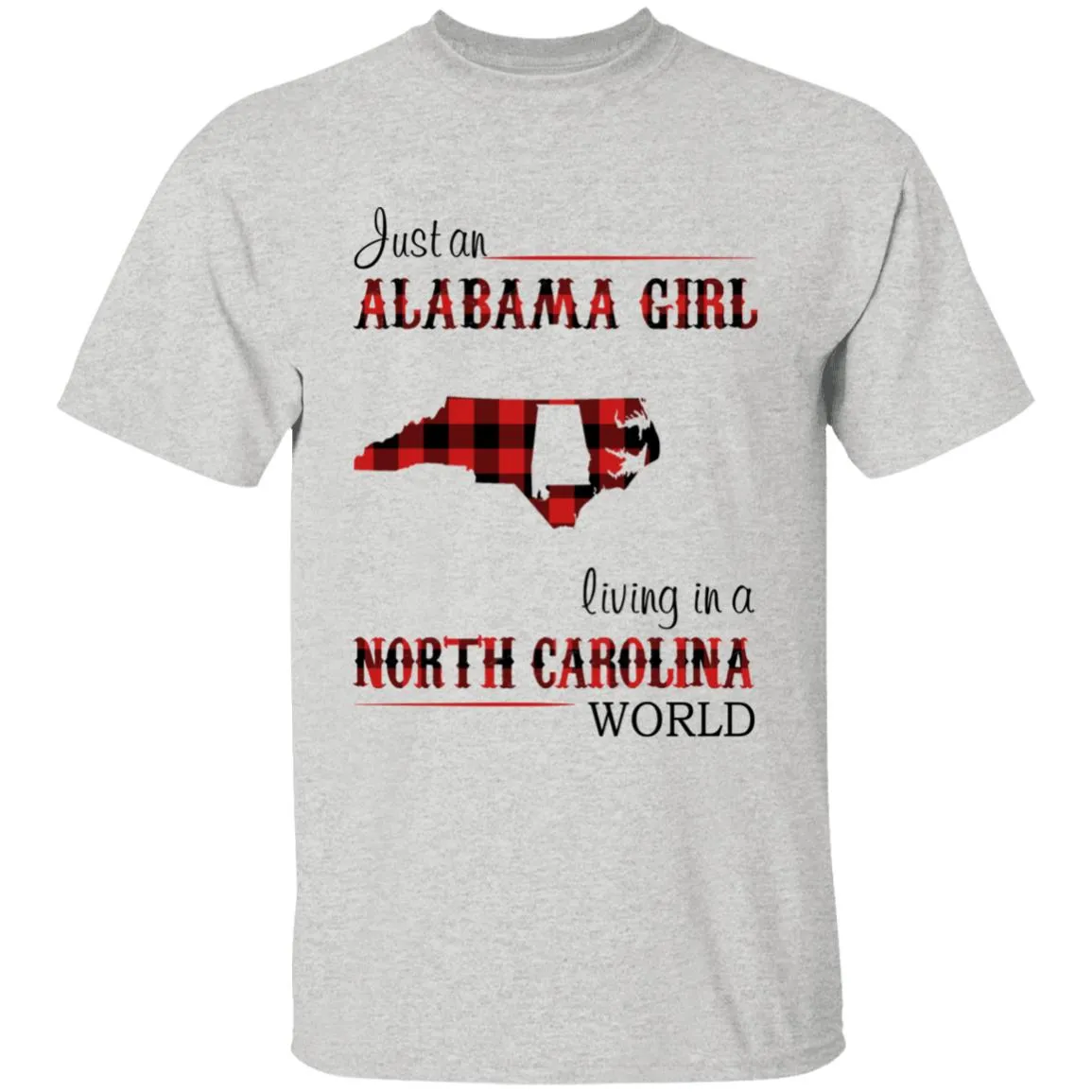 Just An Alabama  Girl Living In A North Carolina World T-shirt