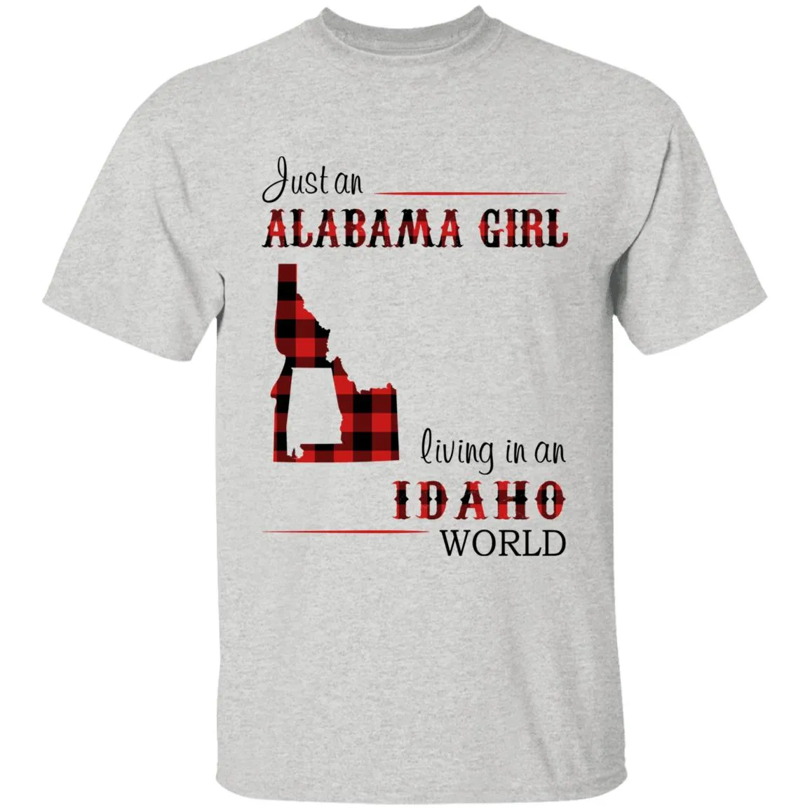 Just An Alabama Girl Living In An Idaho World T-shirt