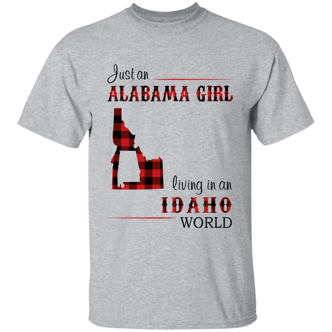 Just An Alabama Girl Living In An Idaho World T-shirt