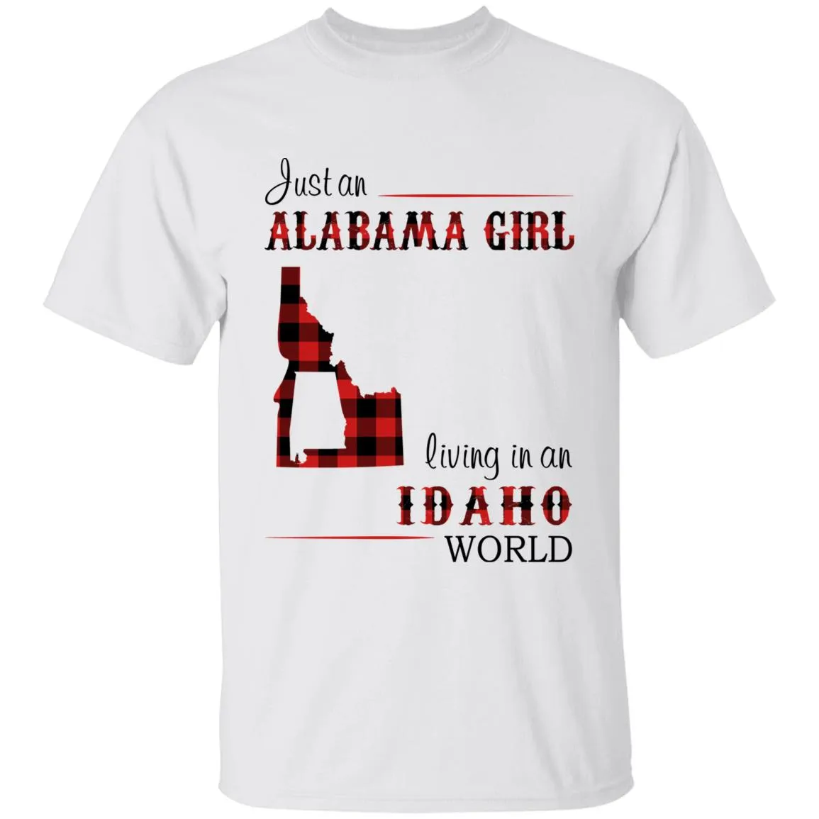 Just An Alabama Girl Living In An Idaho World T-shirt