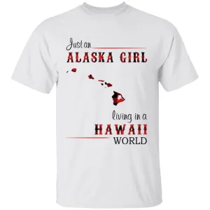 Just An Alaska Girl Living In A Hawaii World T-shirt
