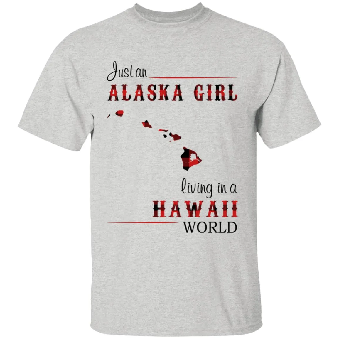 Just An Alaska Girl Living In A Hawaii World T-shirt