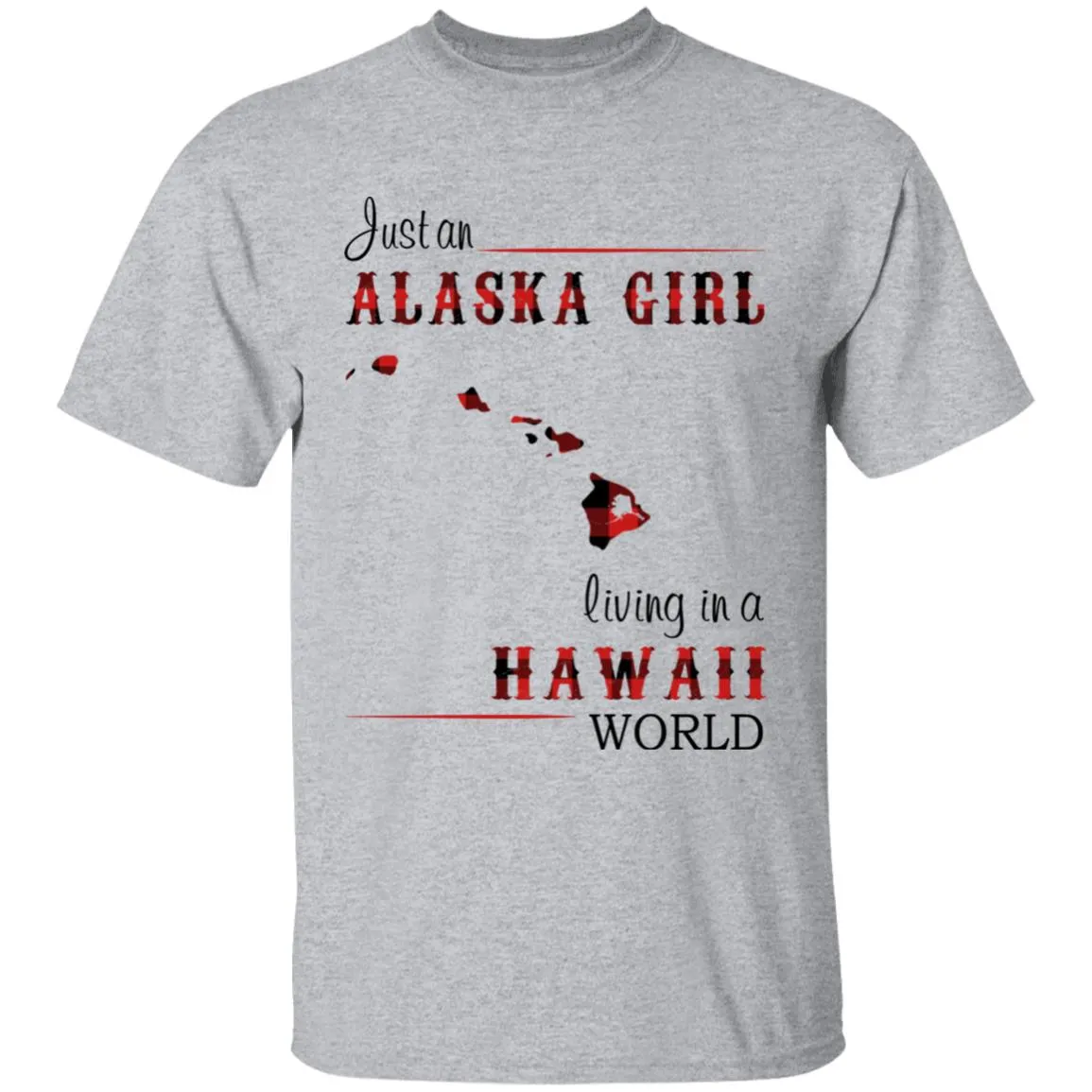 Just An Alaska Girl Living In A Hawaii World T-shirt