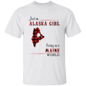Just An Alaska Girl Living In A Maine World T-shirt