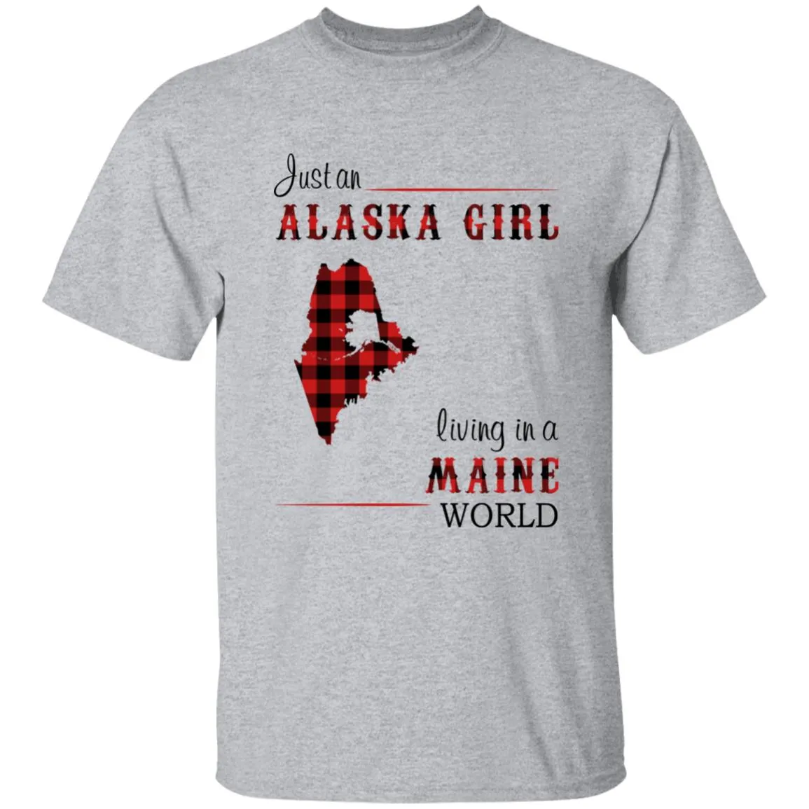 Just An Alaska Girl Living In A Maine World T-shirt