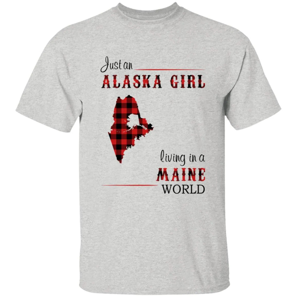 Just An Alaska Girl Living In A Maine World T-shirt