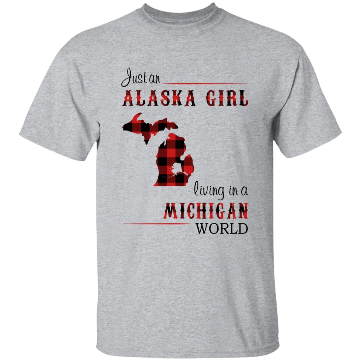 Just An Alaska Girl Living In A Michigan World T-shirt