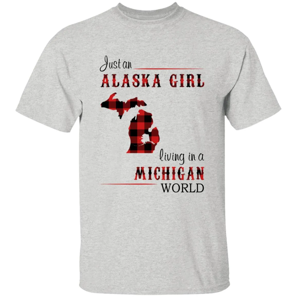 Just An Alaska Girl Living In A Michigan World T-shirt