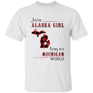 Just An Alaska Girl Living In A Michigan World T-shirt