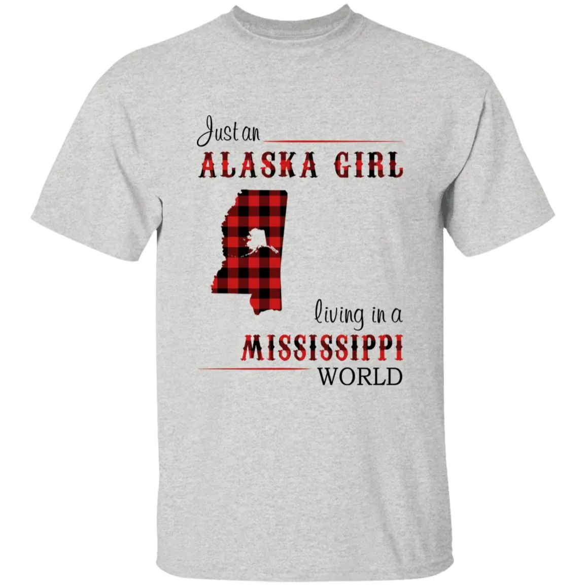 Just An Alaska Girl Living In A Mississippi World T-shirt