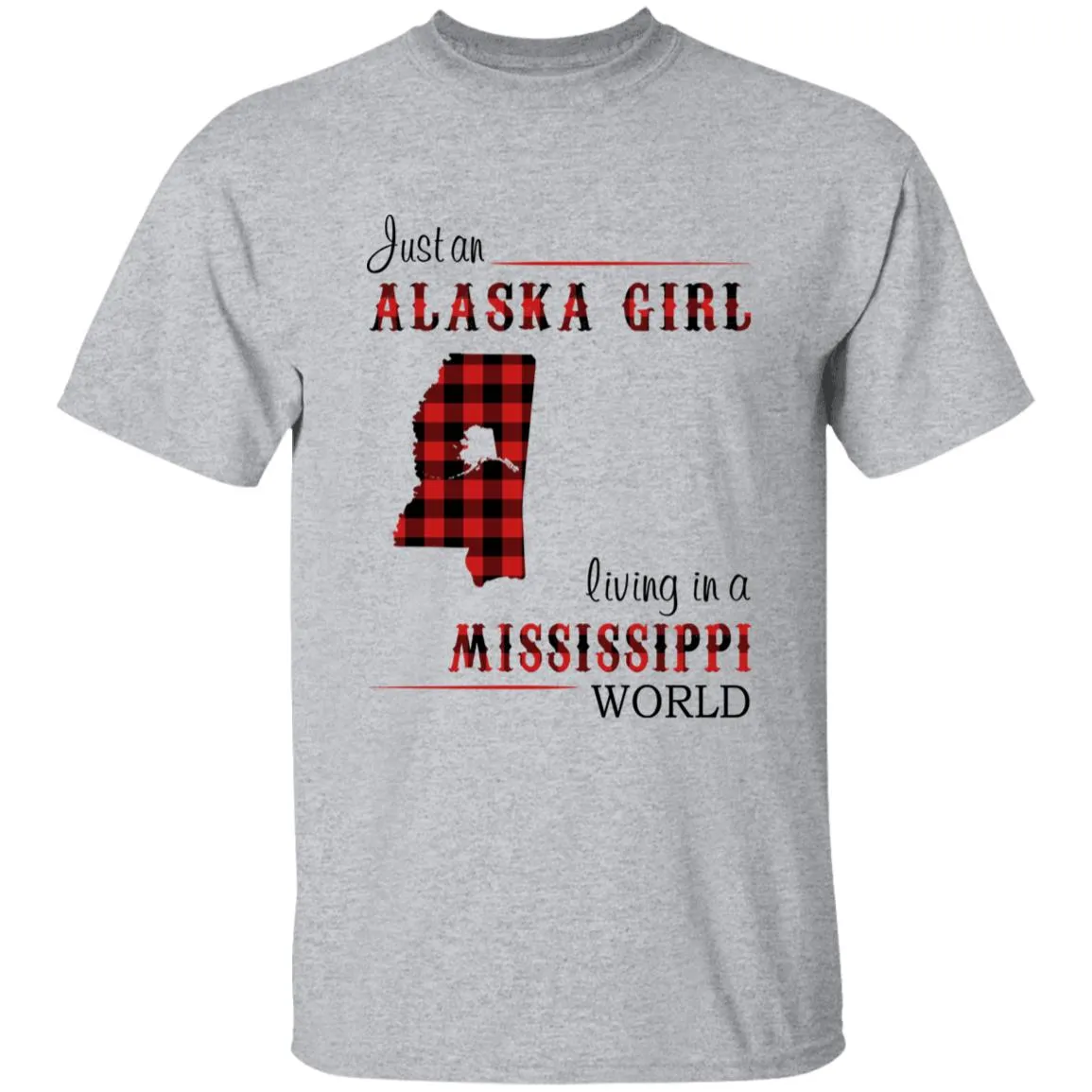 Just An Alaska Girl Living In A Mississippi World T-shirt