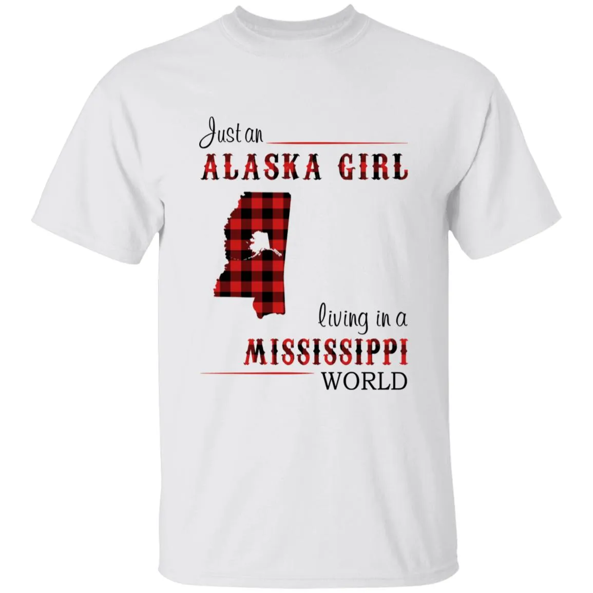Just An Alaska Girl Living In A Mississippi World T-shirt