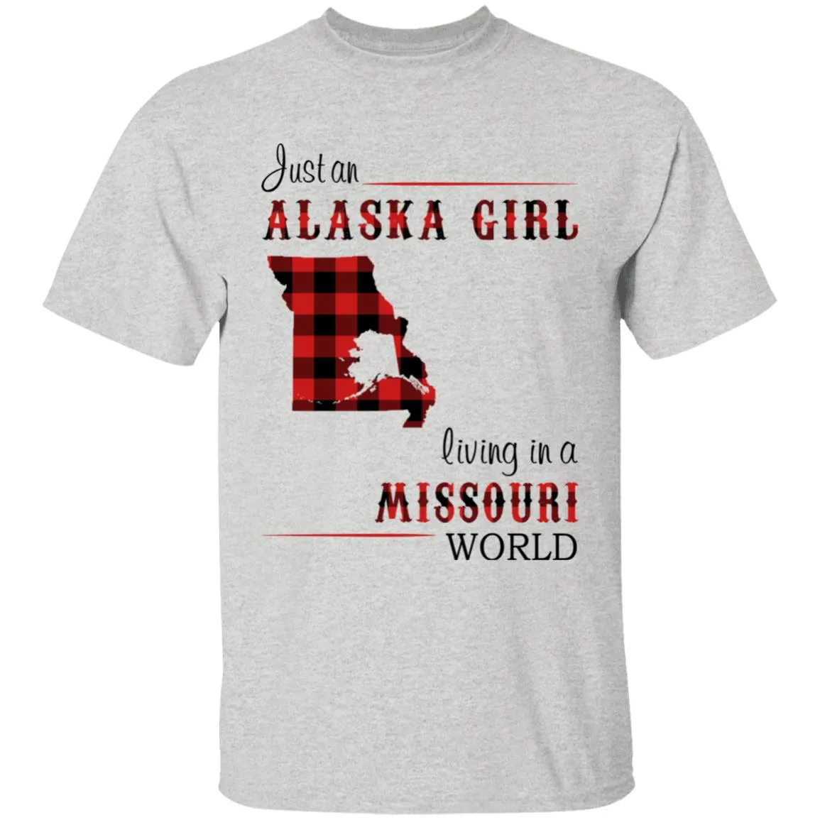 Just An Alaska Girl Living In A Missouri World T-shirt
