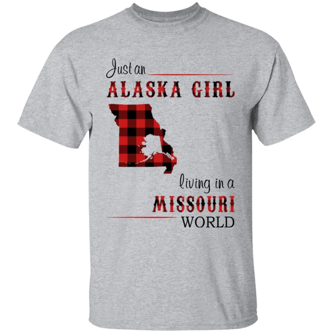 Just An Alaska Girl Living In A Missouri World T-shirt