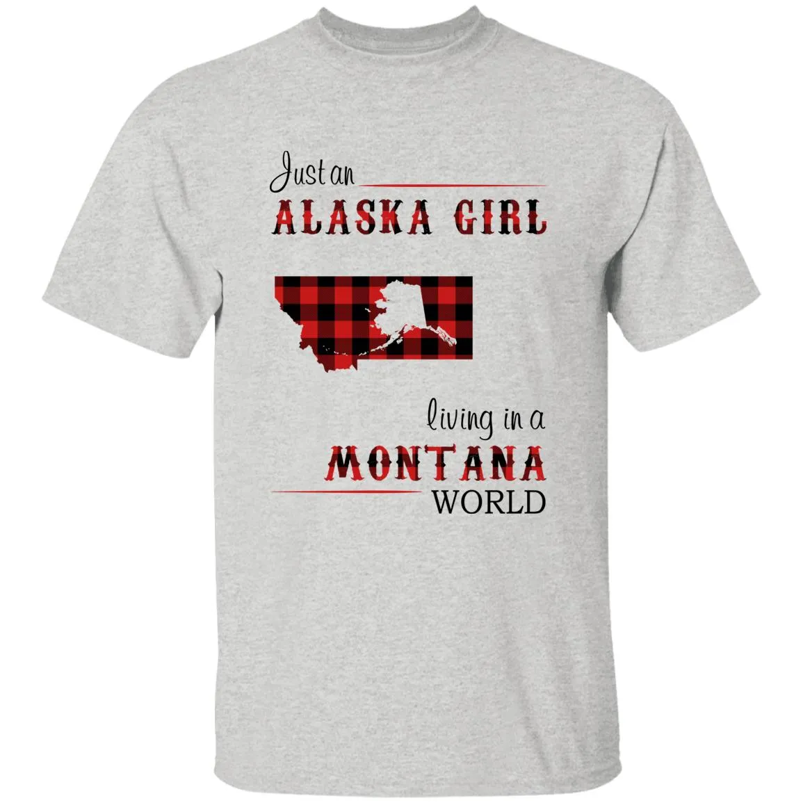 Just An Alaska Girl Living In A Montana World T-shirt