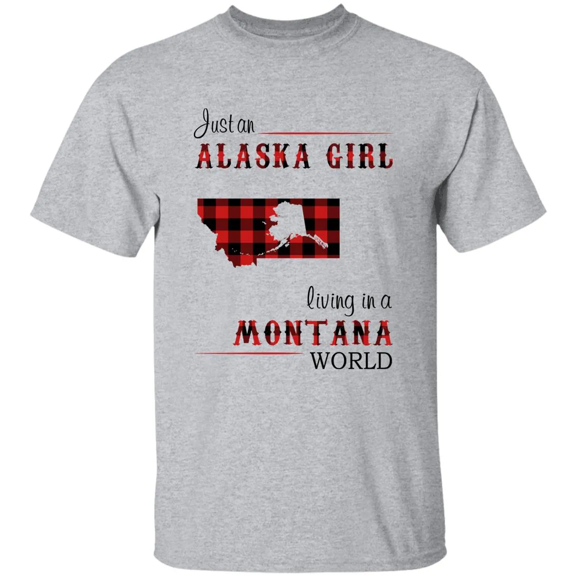 Just An Alaska Girl Living In A Montana World T-shirt
