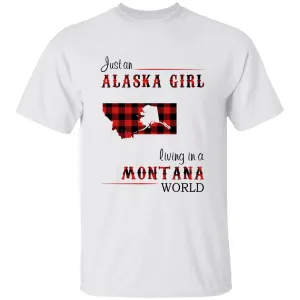 Just An Alaska Girl Living In A Montana World T-shirt