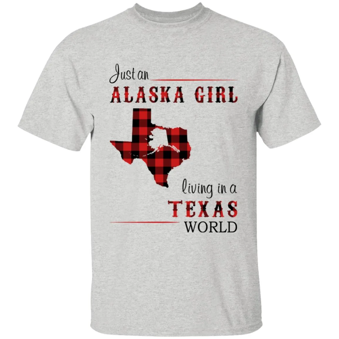 Just An Alaska Girl Living In A Texas World T-shirt