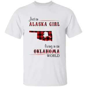 Just An Alaska Girl Living In An Oklahoma World T-shirt