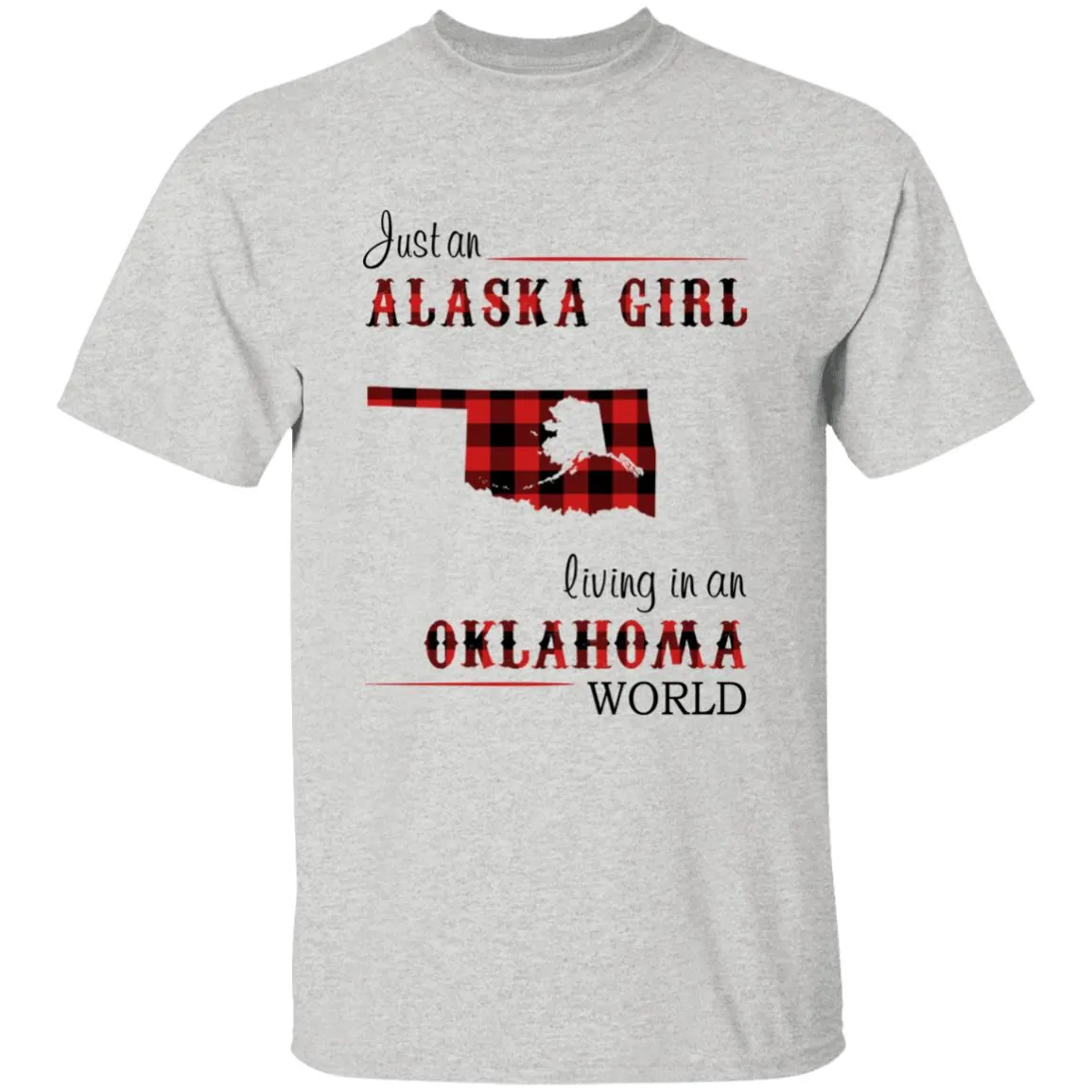 Just An Alaska Girl Living In An Oklahoma World T-shirt